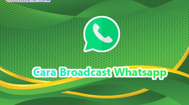 cara broadcast Whatsapp goodbizid